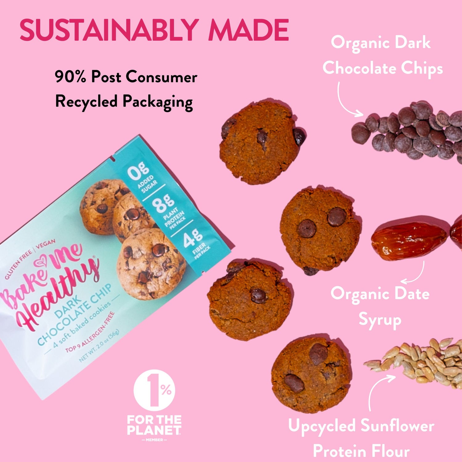 Sustainably Made with organic dark chocolate chips, organic date syrup and upcycled sunflower protein flour 1% for the Planet Member. 90% Post Consumer Recycled Packaging
