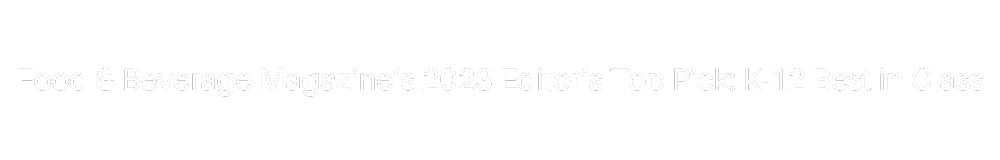 Food & Beverage Magazine’s 2023 Editor’s Top Pick: K-12 Best in Class